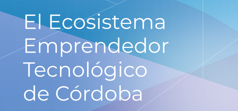 Publican La Guía Del Ecosistema Emprendedor Tecnológico De Córdoba
