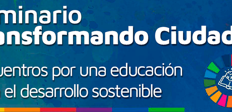 Inicia El Seminario De Formación “Transformando Ciudades. Encuentros Por Una Educación Para El Desarrollo Sostenible”