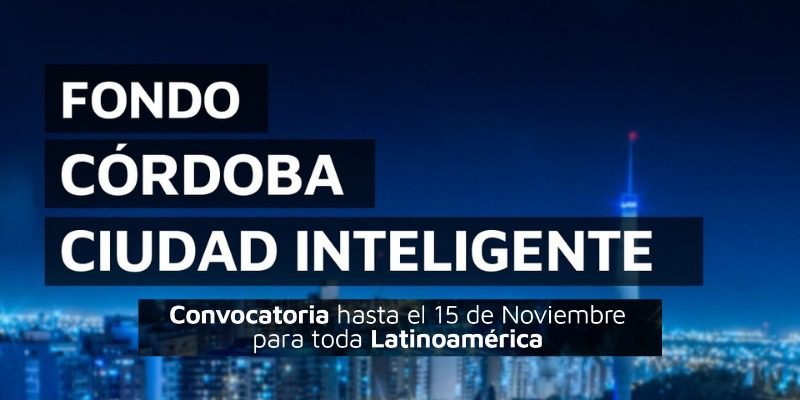 Fondo Córdoba Ciudad Inteligente: Se Amplió El Plazo Para Postular Startups Innovadoras